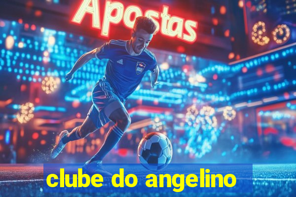 clube do angelino