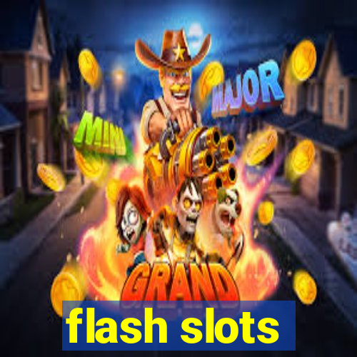 flash slots