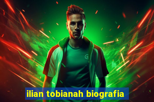 ilian tobianah biografia