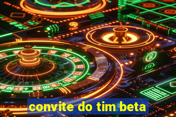 convite do tim beta