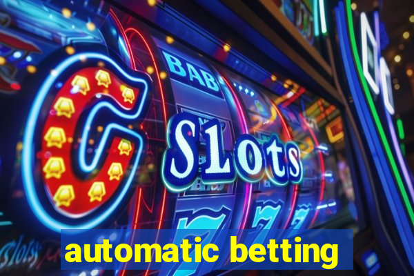 automatic betting