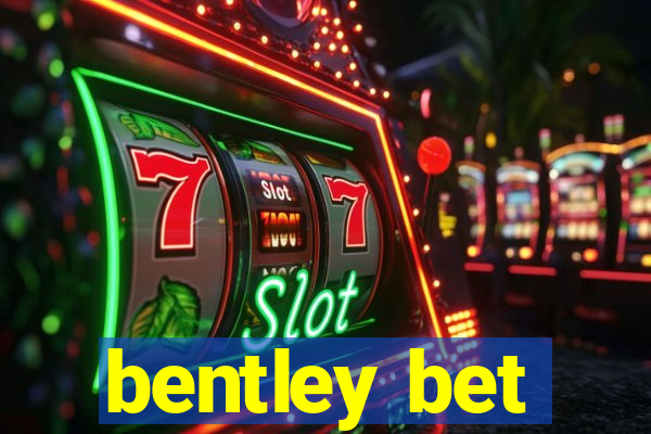 bentley bet