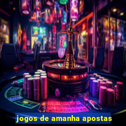 jogos de amanha apostas