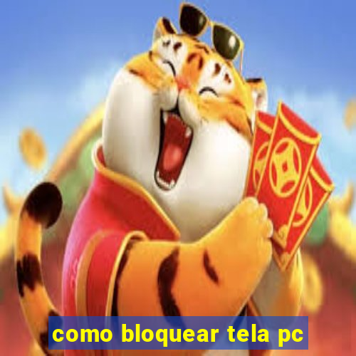 como bloquear tela pc