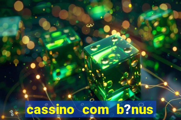 cassino com b?nus de cadastro sem depósito