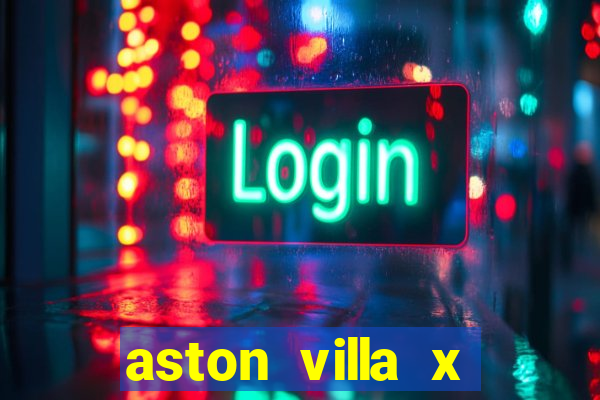 aston villa x manchester united