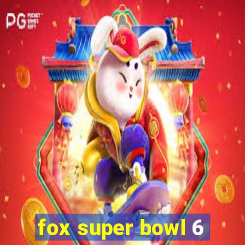 fox super bowl 6