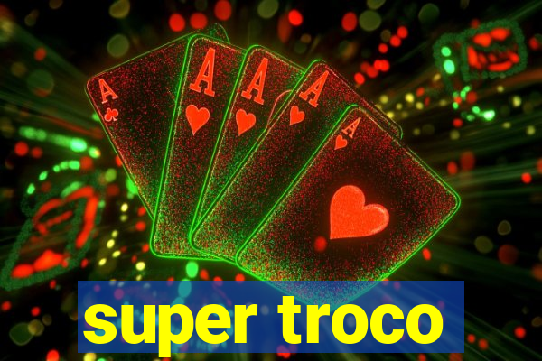 super troco