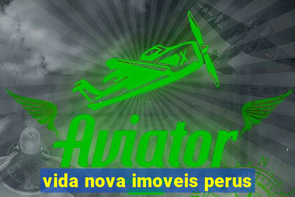 vida nova imoveis perus