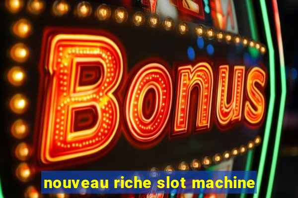 nouveau riche slot machine