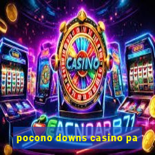 pocono downs casino pa