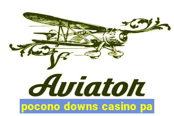 pocono downs casino pa