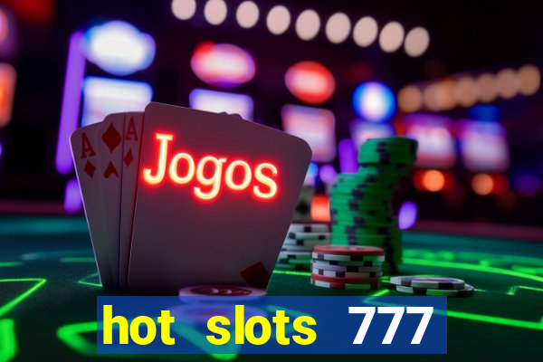 hot slots 777 dinheiro real