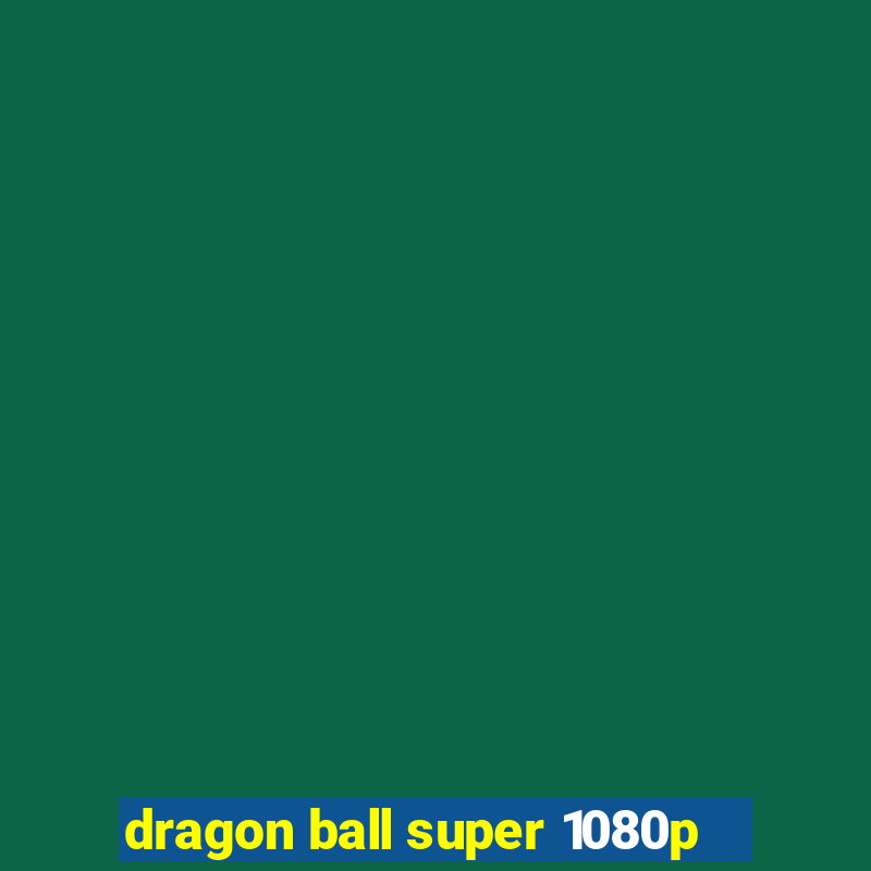 dragon ball super 1080p