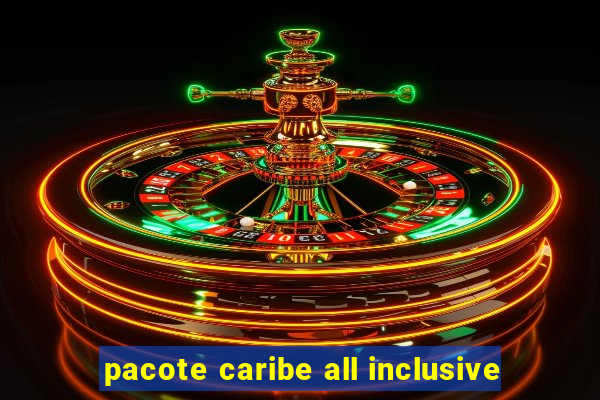 pacote caribe all inclusive