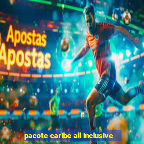 pacote caribe all inclusive