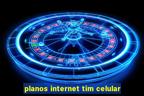 planos internet tim celular