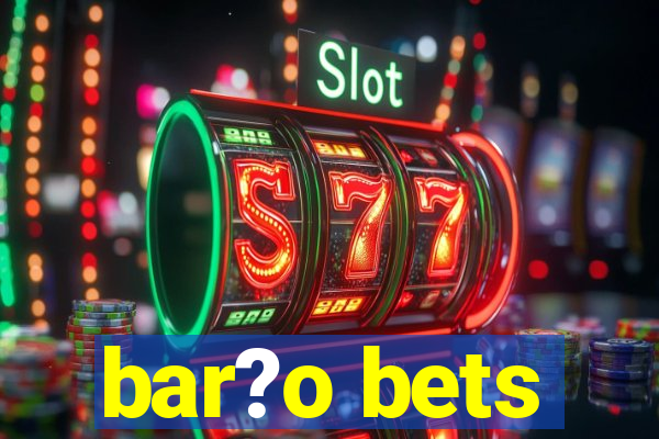 bar?o bets