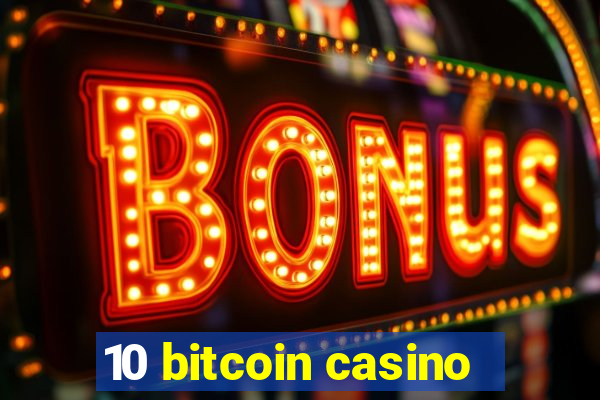 10 bitcoin casino