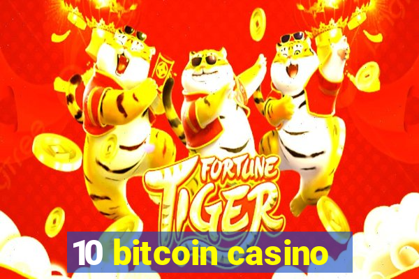 10 bitcoin casino