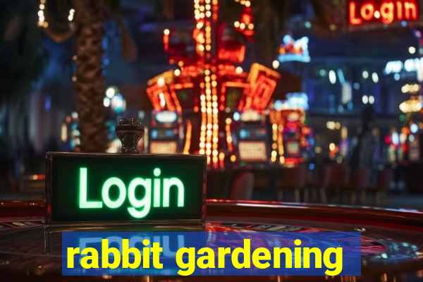 rabbit gardening