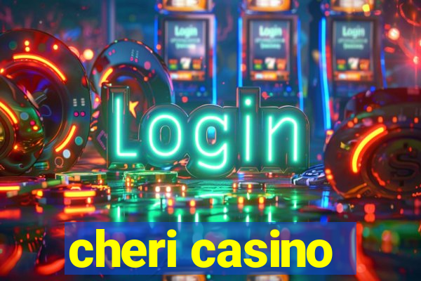 cheri casino