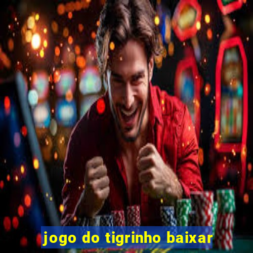 jogo do tigrinho baixar