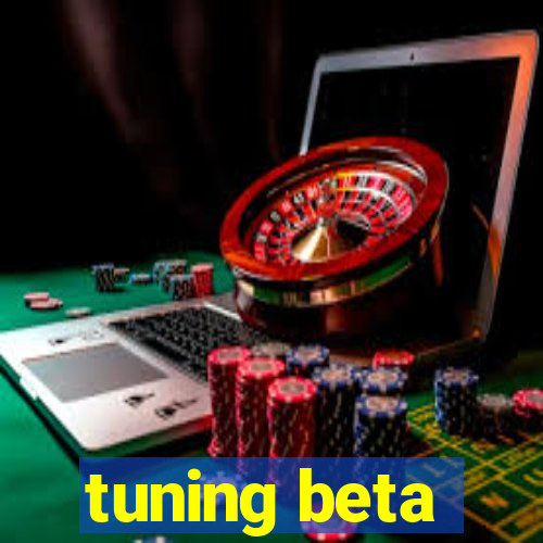 tuning beta