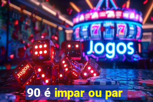 90 é impar ou par