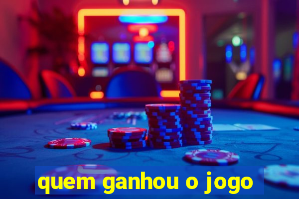 quem ganhou o jogo