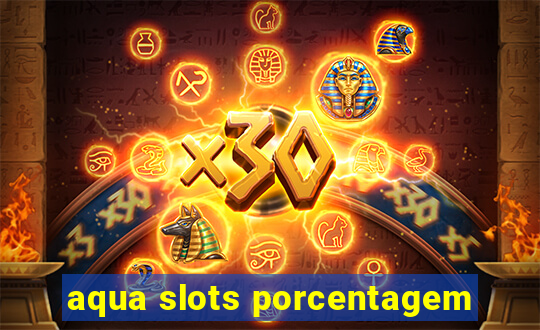 aqua slots porcentagem