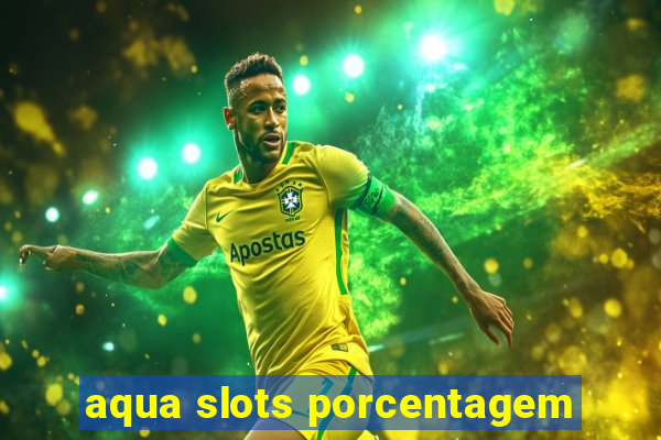 aqua slots porcentagem