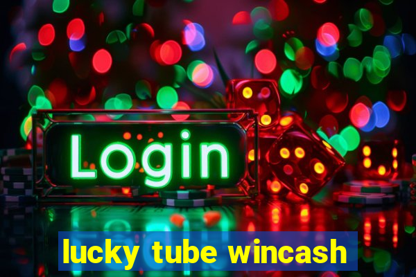 lucky tube wincash