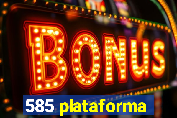 585 plataforma