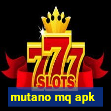 mutano mq apk