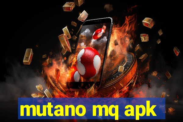 mutano mq apk