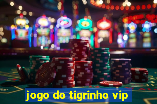 jogo do tigrinho vip