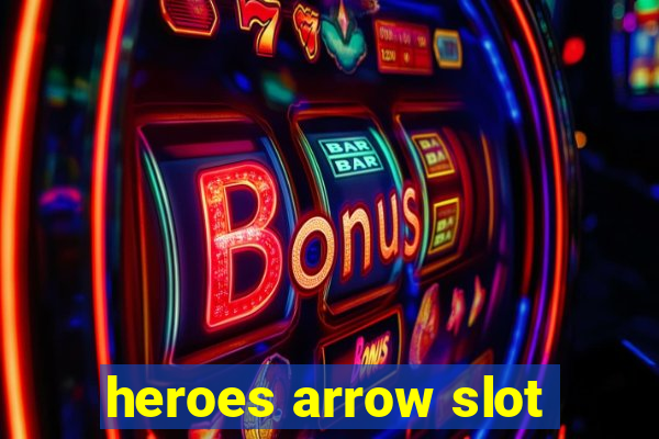 heroes arrow slot