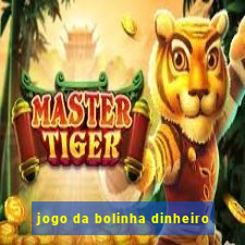 jogo da bolinha dinheiro