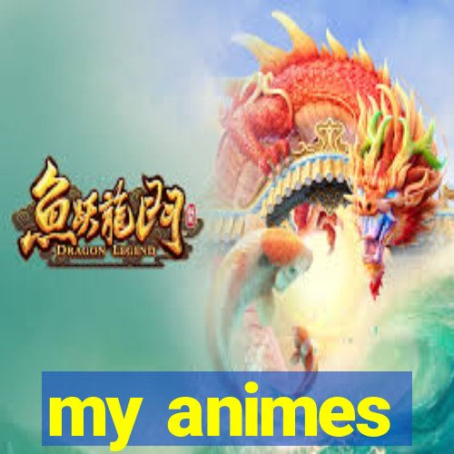 my animes