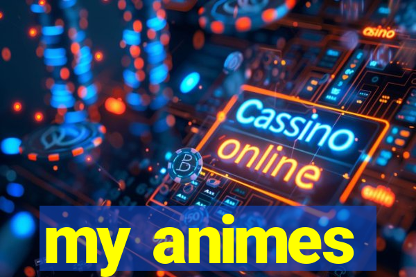 my animes