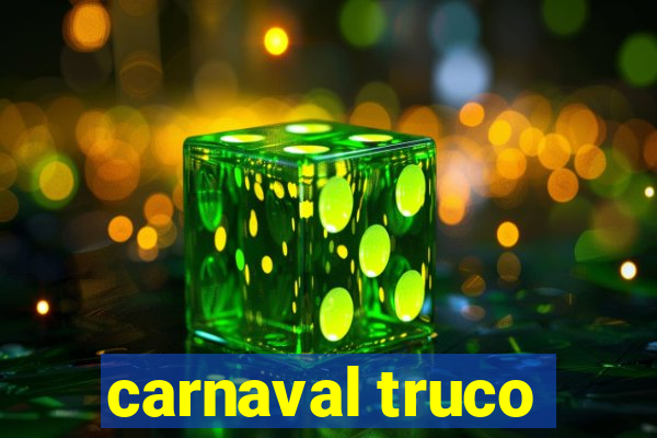 carnaval truco