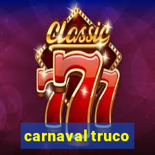 carnaval truco