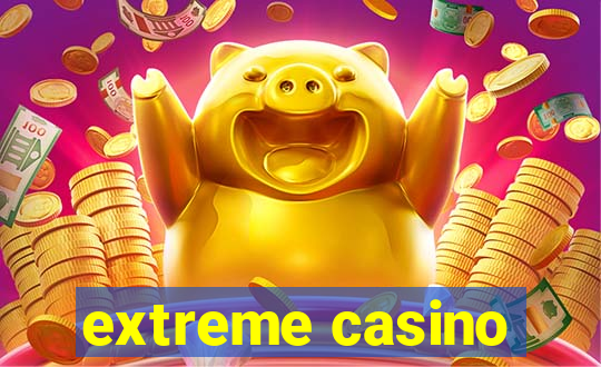 extreme casino