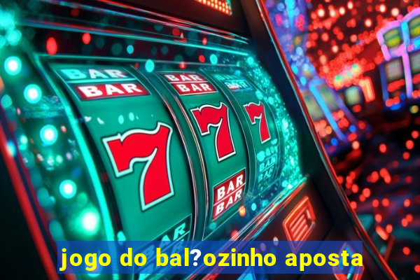 jogo do bal?ozinho aposta