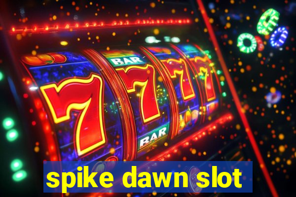 spike dawn slot