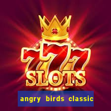 angry birds classic 1.0 apk