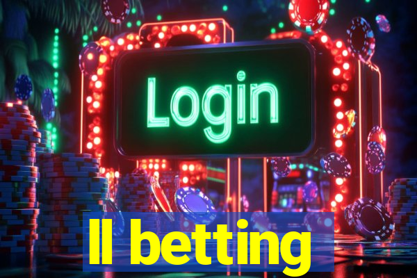 ll betting