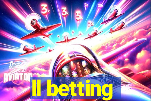 ll betting