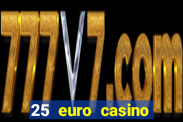 25 euro casino bonus ohne einzahlung